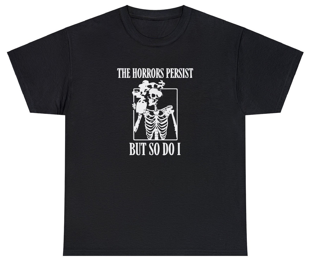 AAA The Horror Persists But So Do I T Shirt