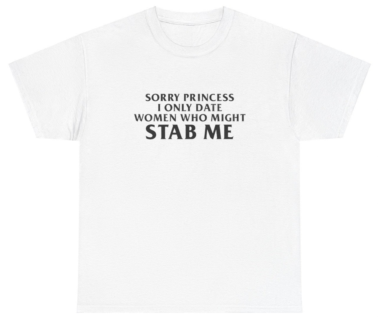 AAA Sorry Princess I Only Date Women Might Stab Me T Shirt