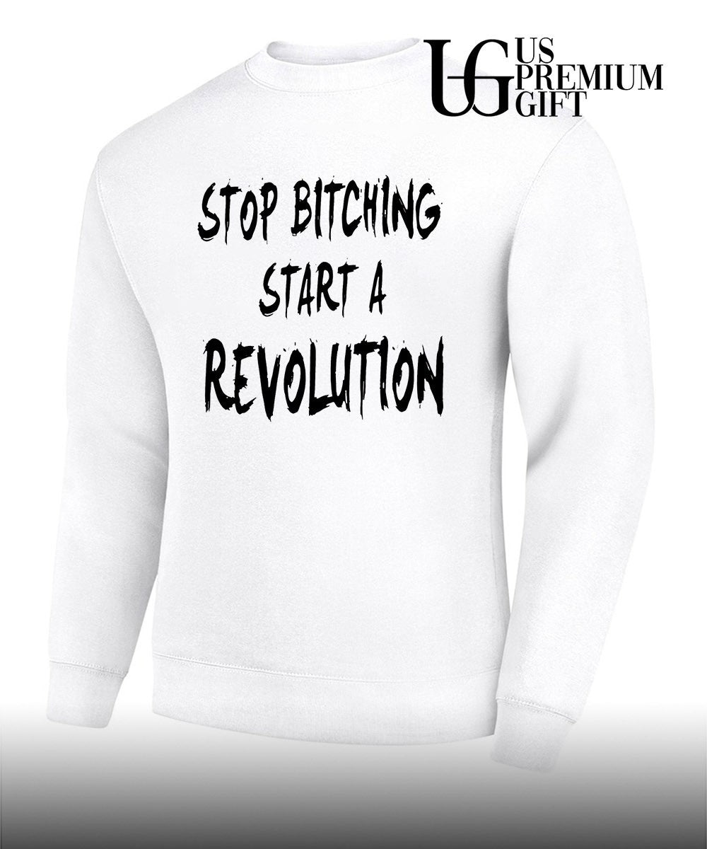 Stop bitching start a revolution shirt