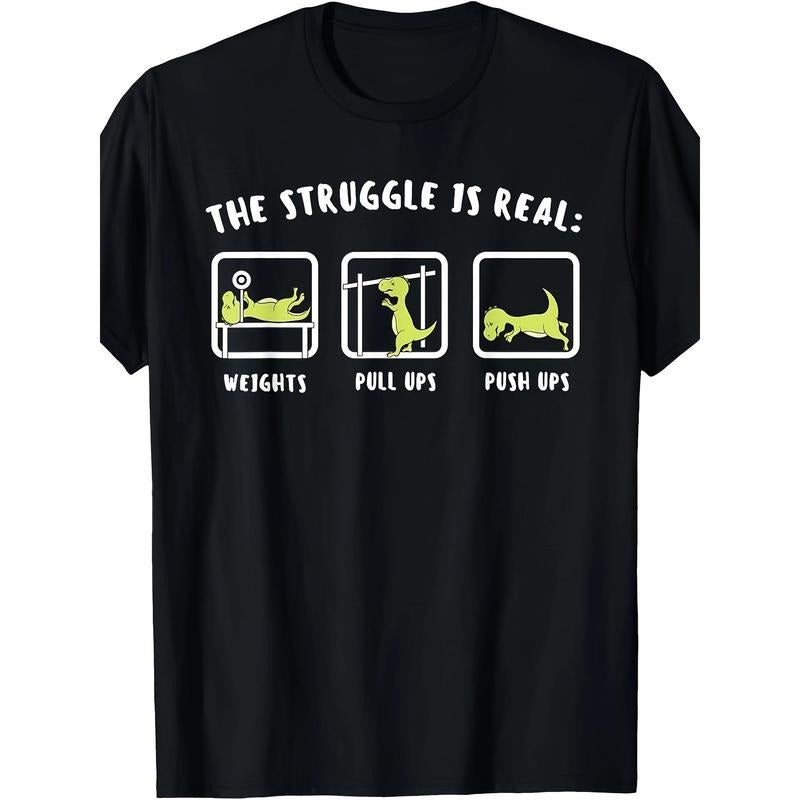 Struggle is a real Dinosaur Gym fan T-shirt Made in USA