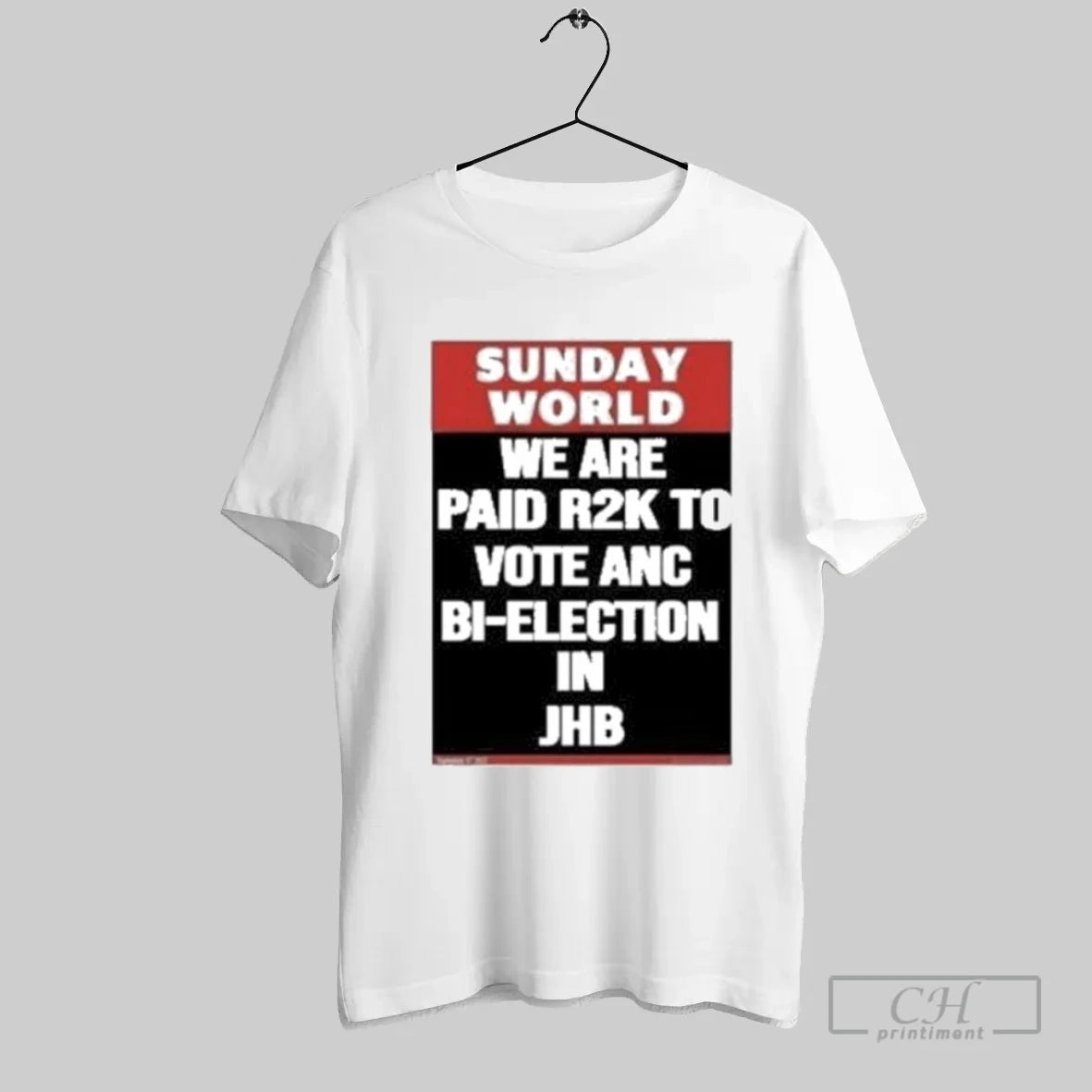 Sunday World We Are Paid R2k To Vote Anc Bi Election In Jhb - clothing by TeeHivey.com