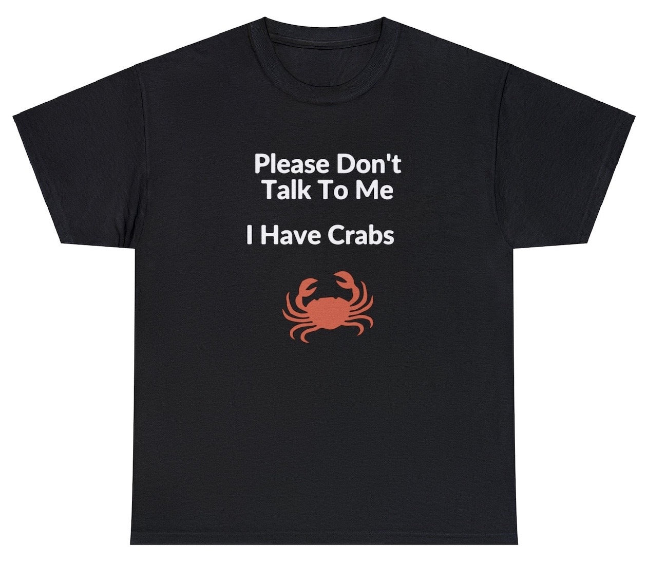 AAA Please Don't Talk To Me I Have Crabs T Shirt