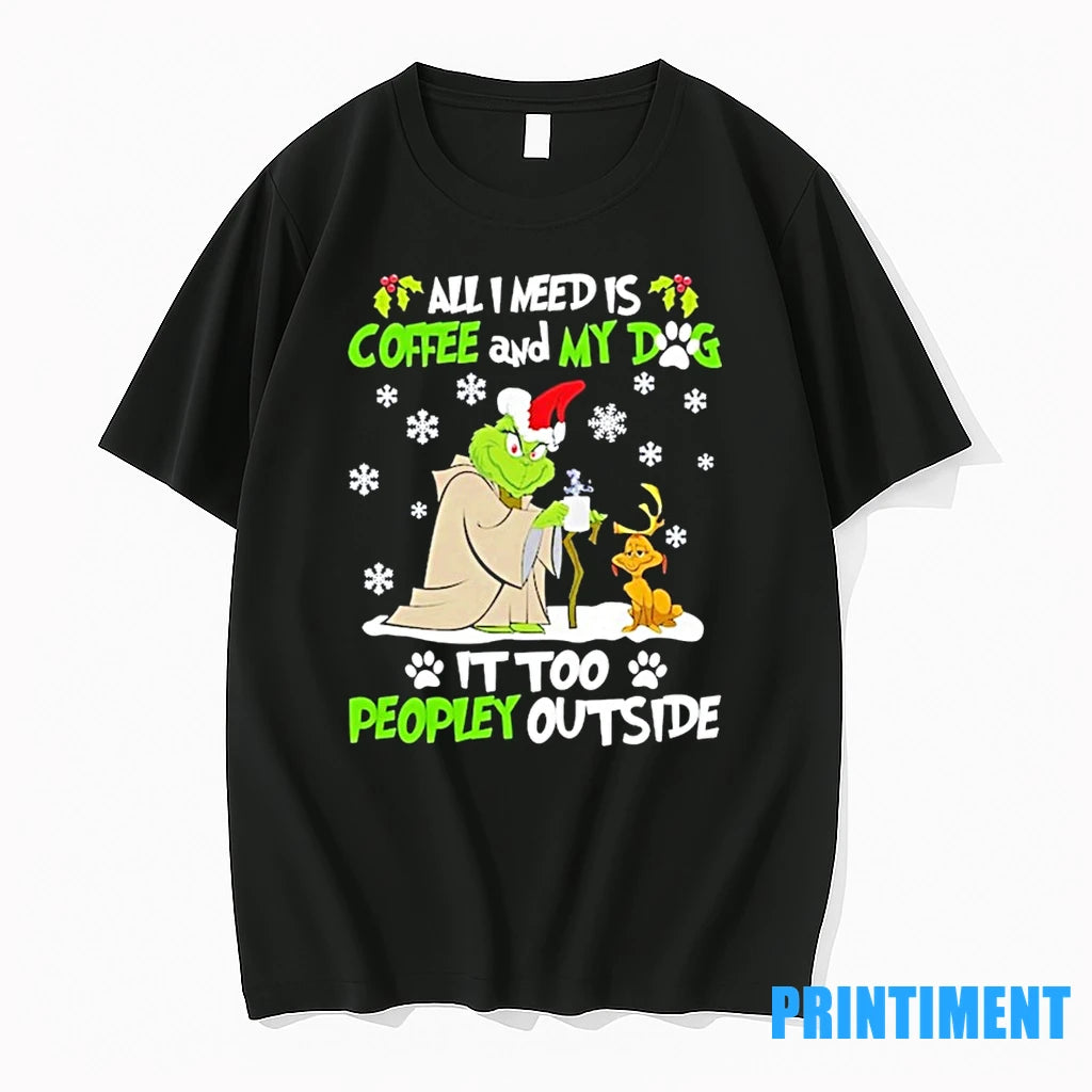 The Grinch All I Need Is Coffee And My Dog It Too Peopley Outside Christmas - clothing by TeeHivey.com