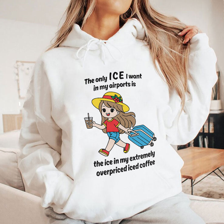 The Only ICE I Want In My Airports Is The Ice In My Extremely Overpriced Iced Coffee Shirt