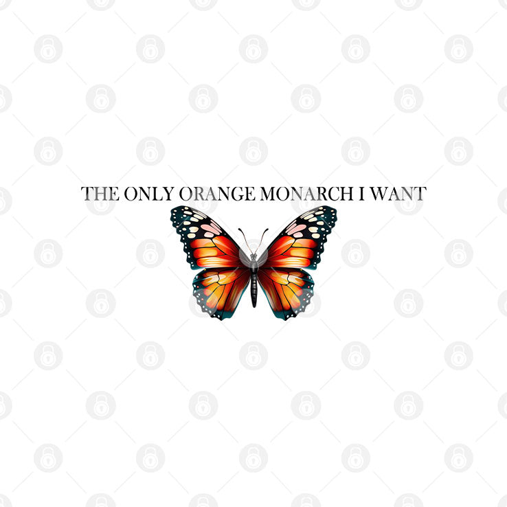 The Only Orange Monarch I Want Anti Trump T Shirt