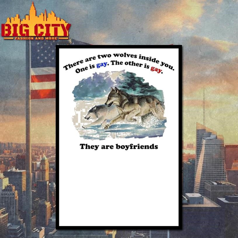 There Are Two Wolves Inside You. One Is Gay. The Other Is Gay. They Are Boyfriends Shirt