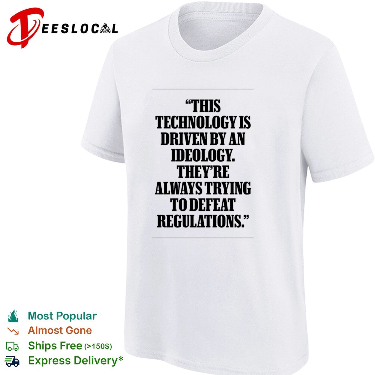 This technology is driven by an ideology they are always trying to defeat regulations shirt