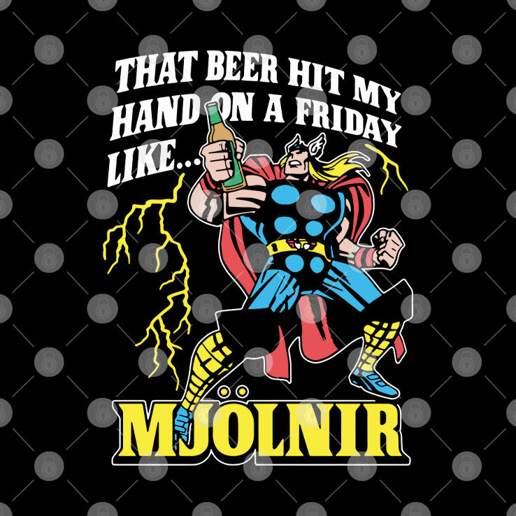 Thor That Beer Hit My Hand On A Friday Like Mjolnir T Shirt