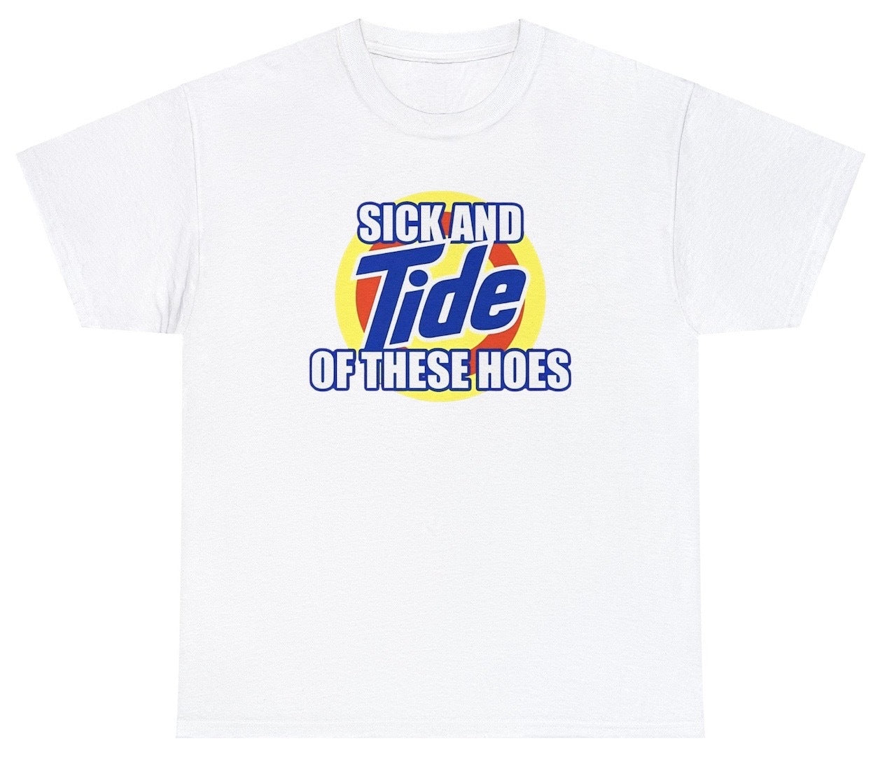 AAA Sick And Tide Of These Hoes T Shirt
