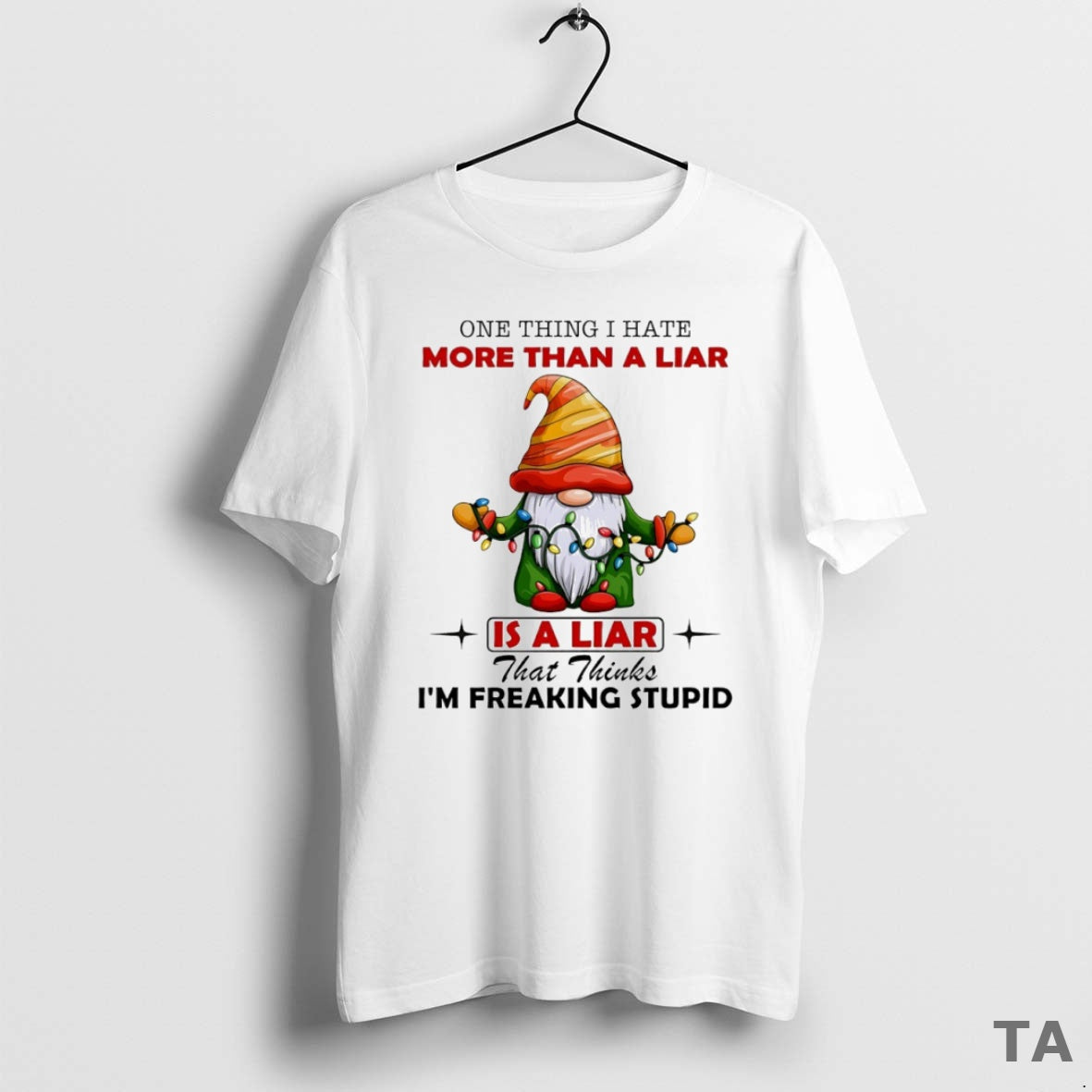 Top Gnome One Thing I Hate More Than A Liar Is A Liar That Thinks - clothing by TeeHivey.com