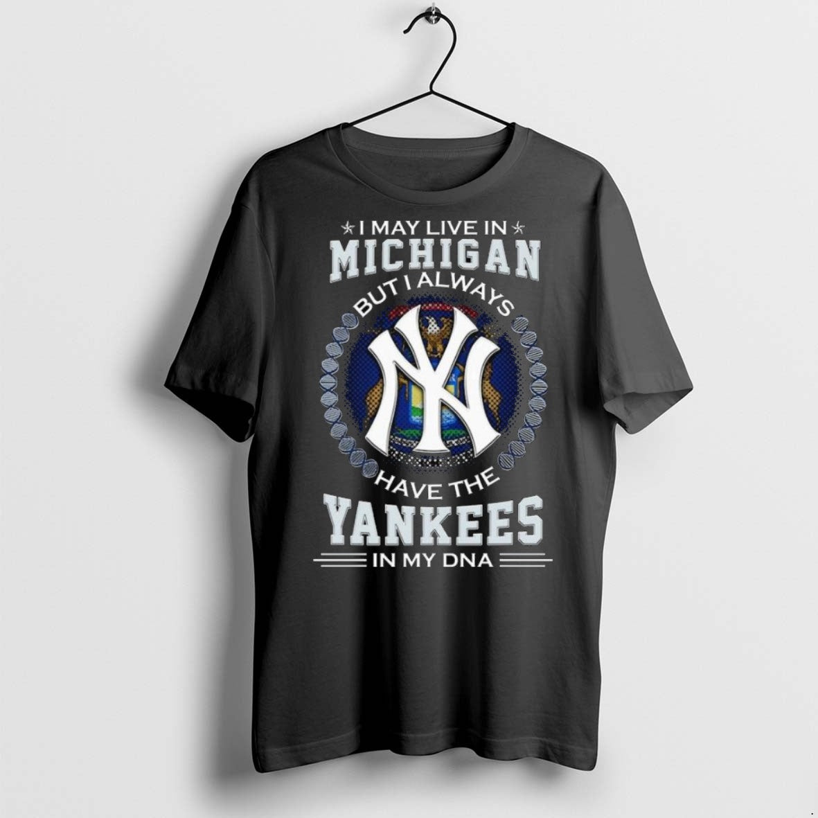 Top Premium I May Live In Michigan But I Alway Have The New York Yankees - clothing by TeeHivey.com