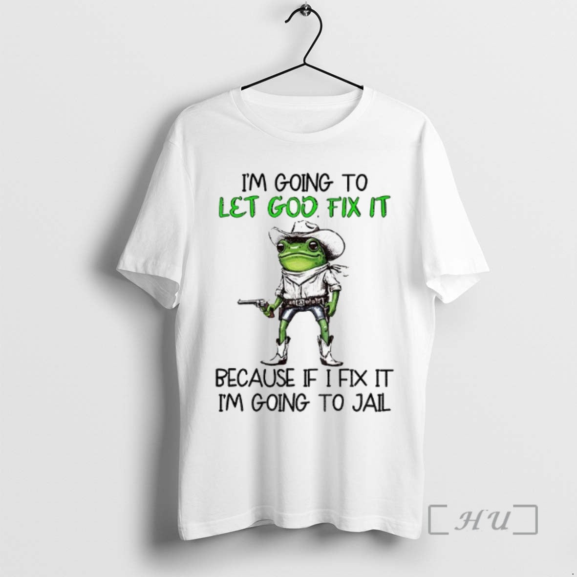 Trending Frog Im Going To Let God Fix It Because If I Fix It Im - clothing by TeeHivey.com