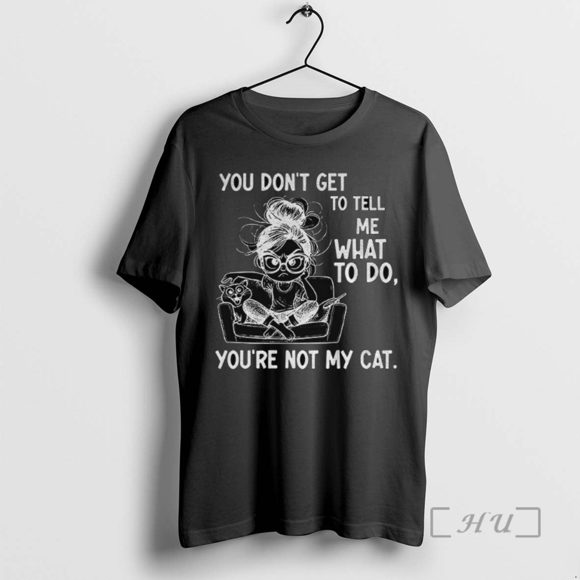 Trending Girl You Dont Get To Tell Me What To Do Youre Not My Cat - clothing by TeeHivey.com