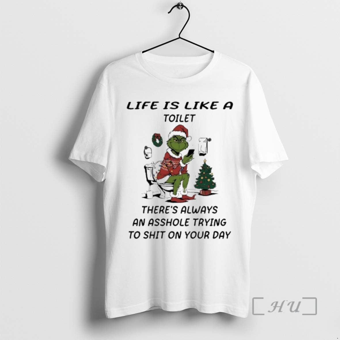 Trending Grinch Santa Life Is Like A Toilet Theres Always An Asshole Trying To Shit - clothing by TeeHivey.com
