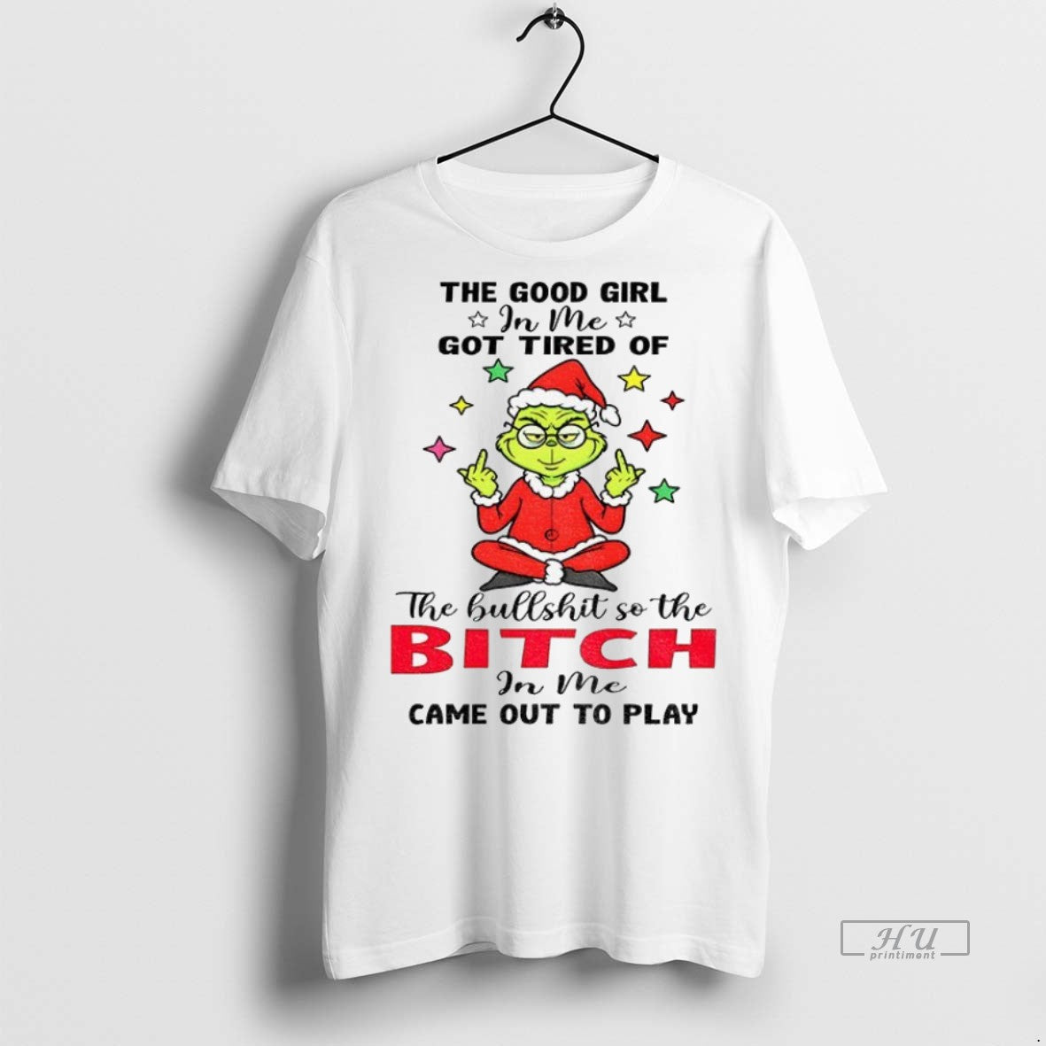 Trending Officials Grinch The Good Girl In Me Got Tired Of The Bullshit So The - clothing by TeeHivey.com