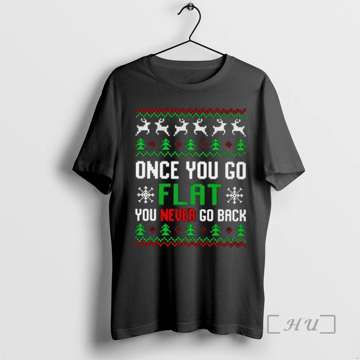 Trending Once You Go Flat You Never Go Back Ugly Christmas Premium T Shirts Sweater - clothing by TeeHivey.com