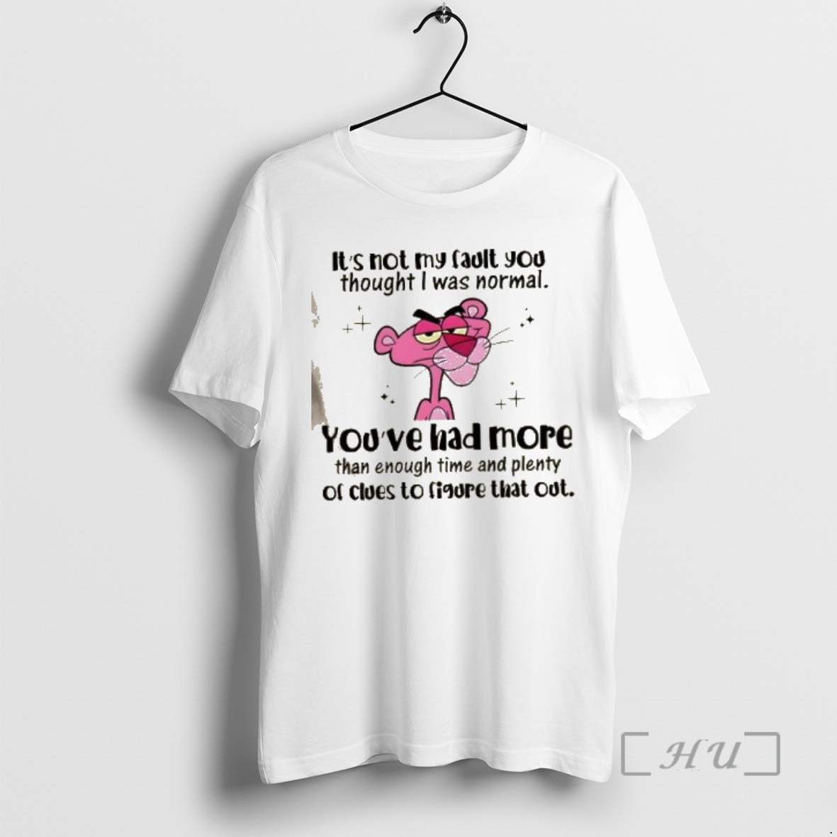 Trending Pink Panther Its Not My Fault You Thought I Was Normal Youve Had More - clothing by TeeHivey.com