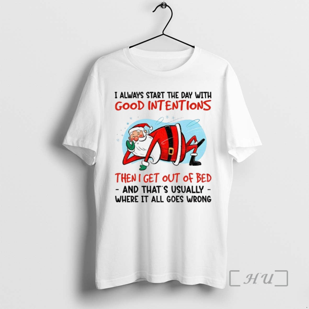 Trending Santa Claus I Always Start The Day With Good Intentions Then I Get Out - clothing by TeeHivey.com