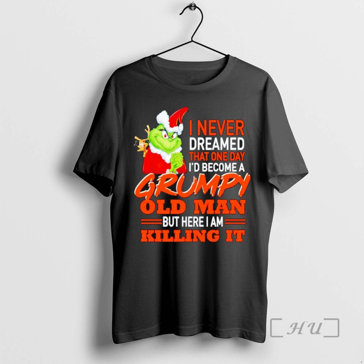 Trending The Grinch I Never Dreamed That One Day Id Become A Grumpy Old Man - clothing by TeeHivey.com
