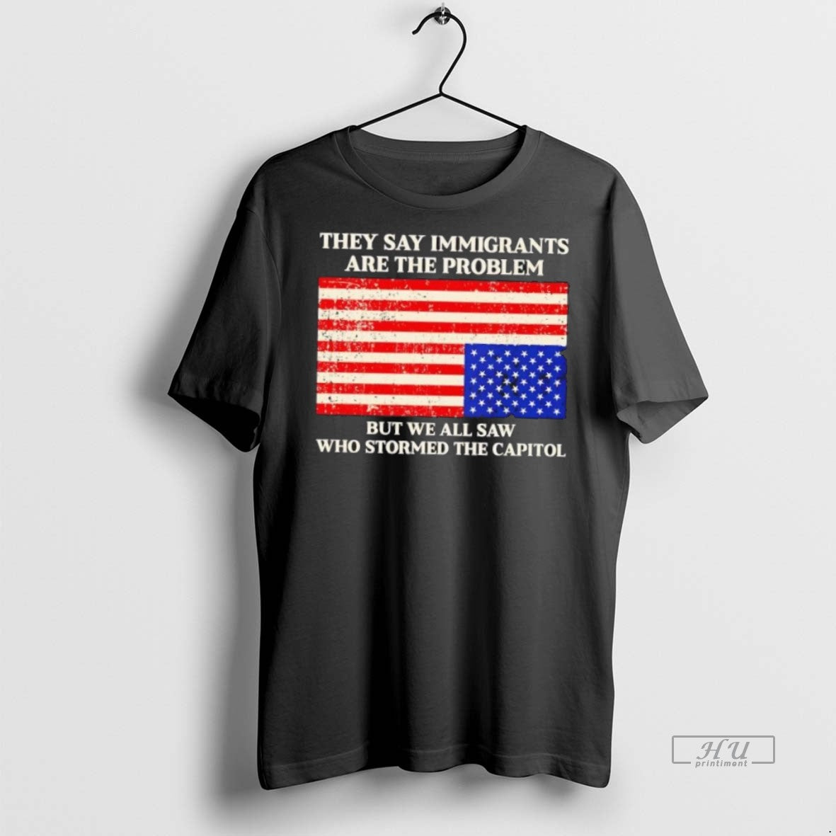 Trending They Say Immigrants Are The Problem But We All Saw Who Stormed The Capitol - clothing by TeeHivey.com
