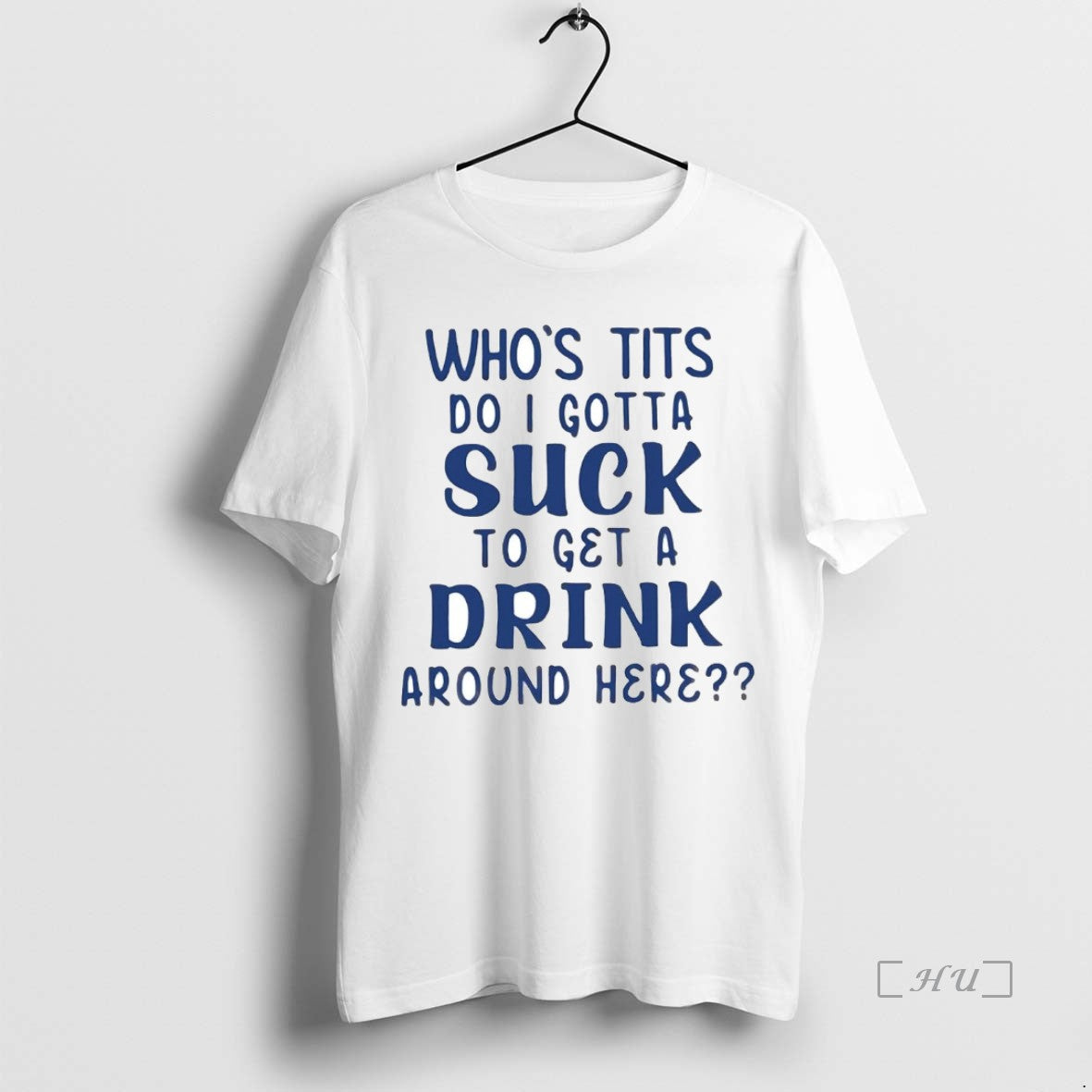 Trending Whos Tits Do I Gotta Suck To Get A Drink Around Here Premium - clothing by TeeHivey.com