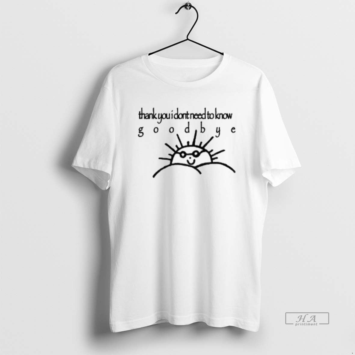 Trendy Funny Sun Thank You I Dont Need To Know Goodbye - clothing by TeeHivey.com