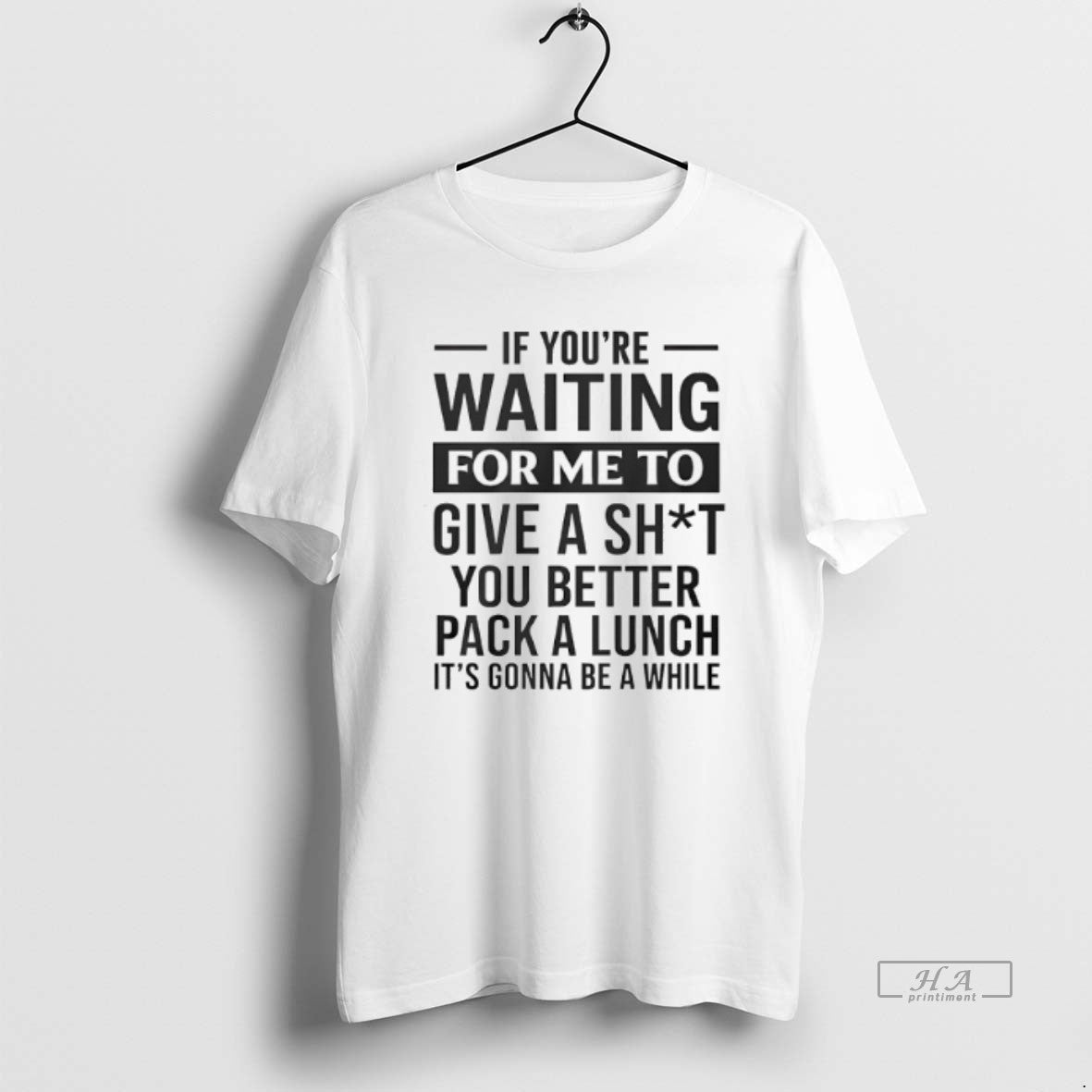 Trendy If Youre Waiting For Me To Give A Sht You Better Pack A Lunch - clothing by TeeHivey.com
