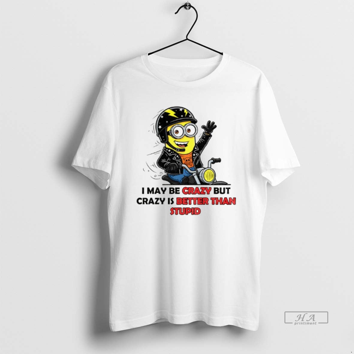 Trendy Minion I May Be Crazy But Crazy Is Better Than Stupid - clothing by TeeHivey.com