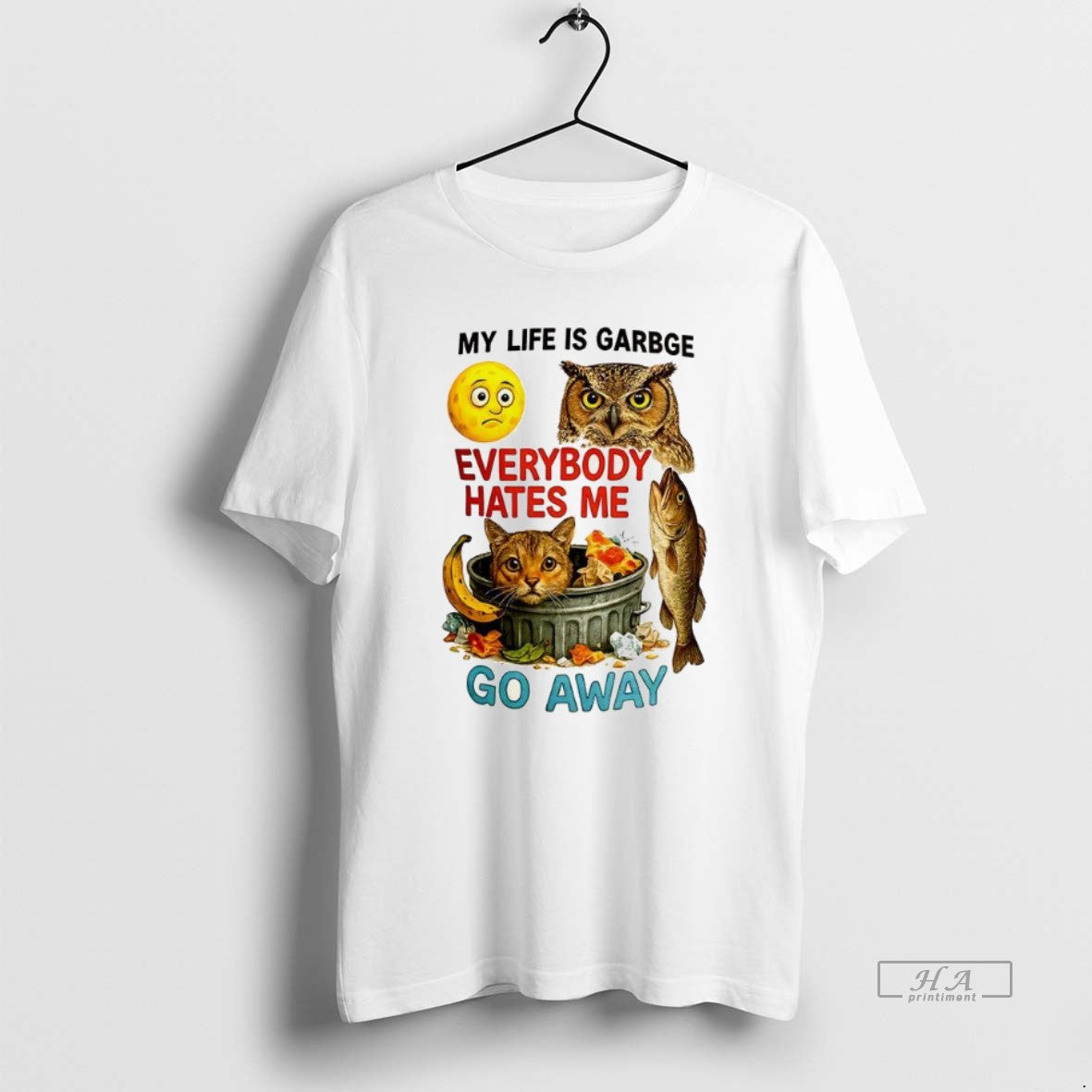 Trendy My Life Is Garbage Everybody Hates Me Go Away - clothing by TeeHivey.com