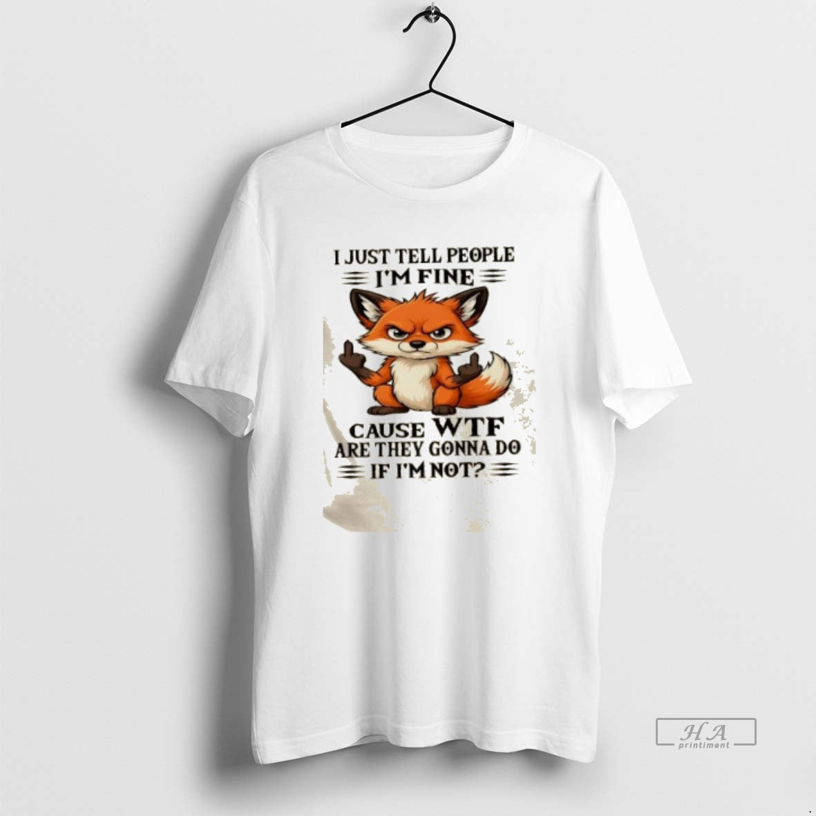 Trendy Resger Fox I Just Tell People Im Fine Cause Wtf Are They Gonna Do - clothing by TeeHivey.com