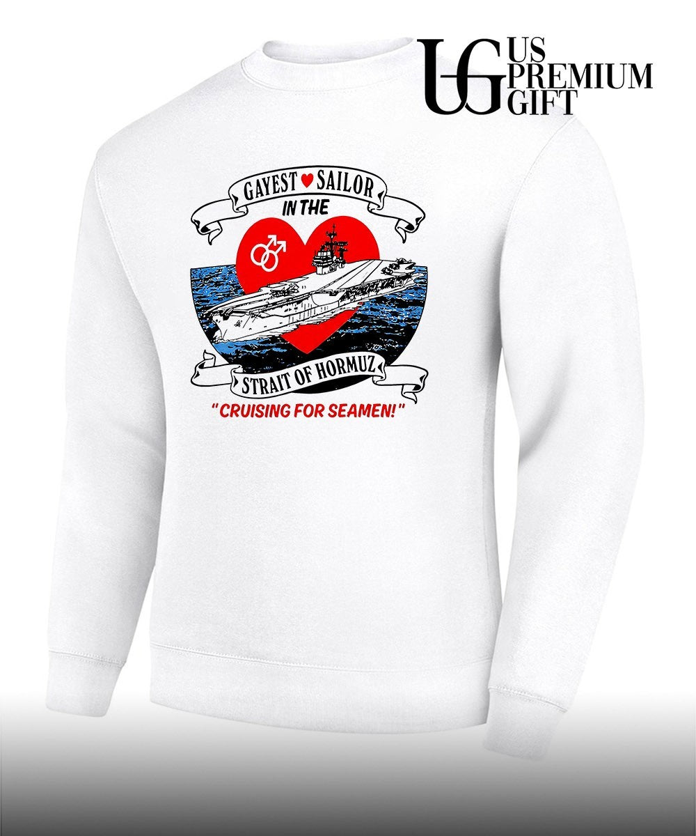 US Navy Aircraft Carrier Gayest Sailor in the Strait of Hormuz Cruising for Seamen shirt