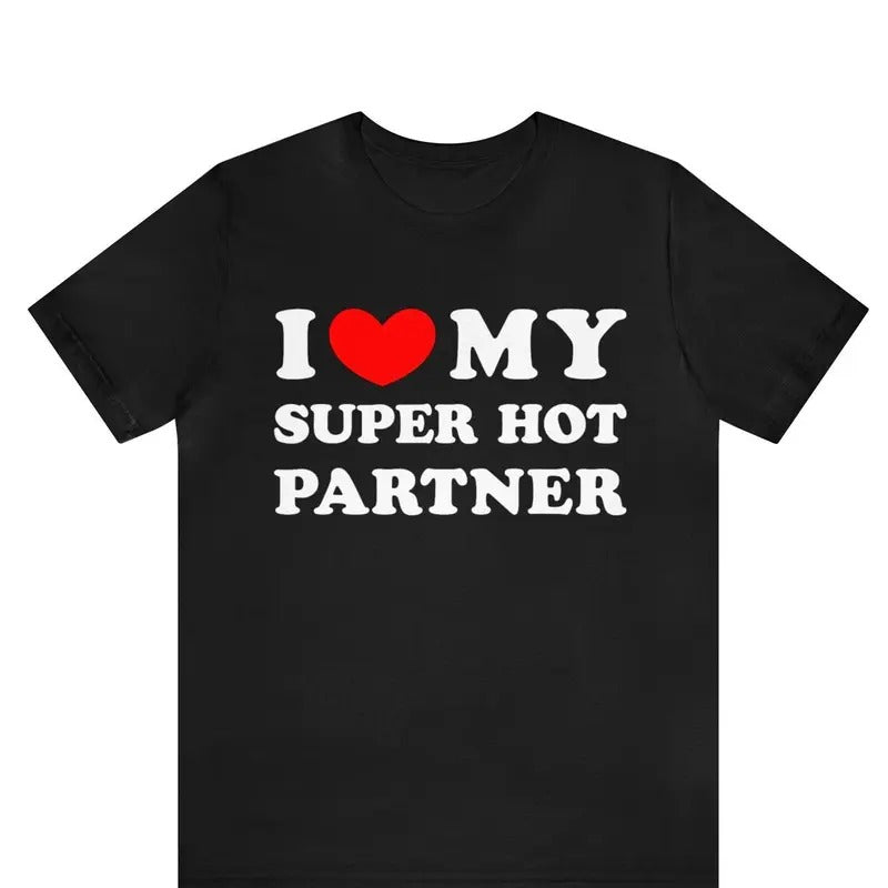 Valentine Shirt, I Love My Super Hot Partner T-shirt , I Heart My Super Hot Partner shirt ,Love Tee, Valentines Day Shirt Cotton Menswear