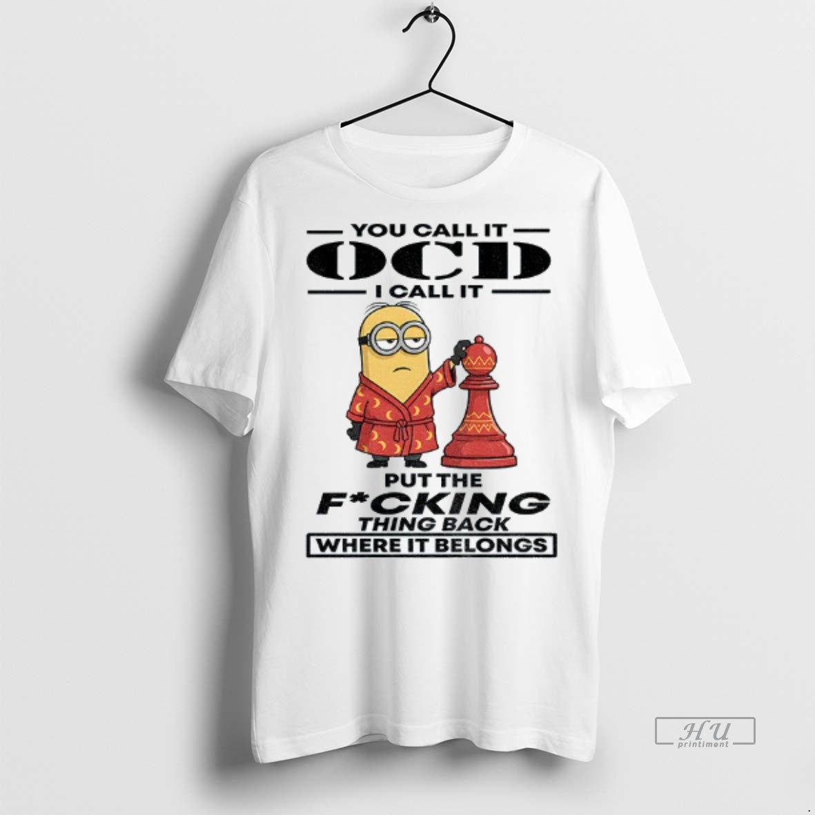 Viral Minion You Call It Ocd I Call It Put The Fucking Thing Back Where - clothing by TeeHivey.com
