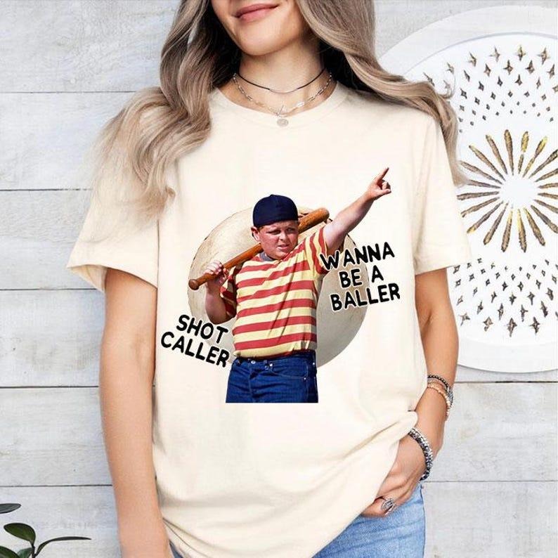Wanna Be A Baller Shot Caller The Sandlot Shirt