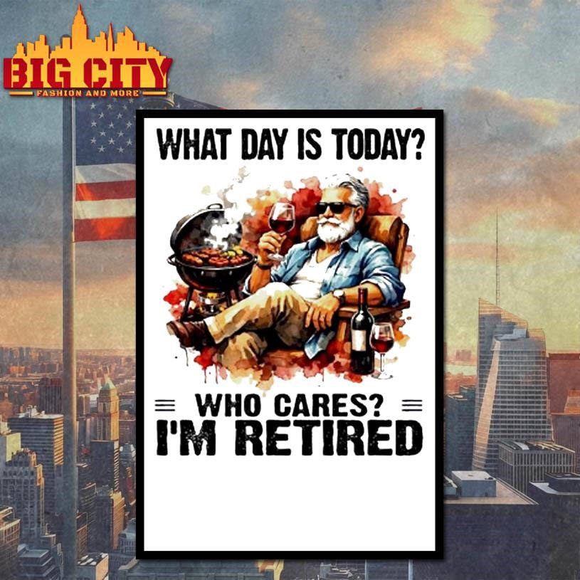 What Day Is Today Who Cares Im Retired Wine And Bbq The Old Man Shirt