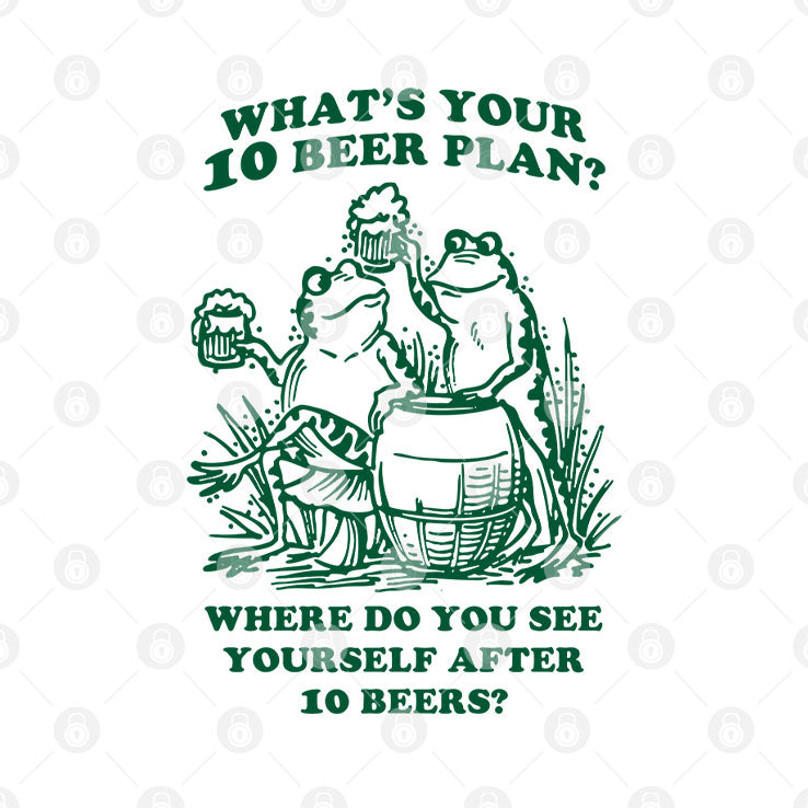 What’s Your 10 Beer Plan Where Do You See Yourself After 10 Beers Shirt