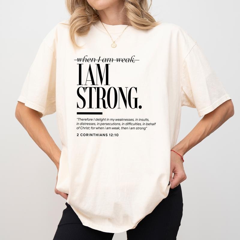 When I am Weak, I am Strong Shirt Comfort Colors, Faith Based Crewneck Women Tee, Christian Gifts, Spiritual Womenswear