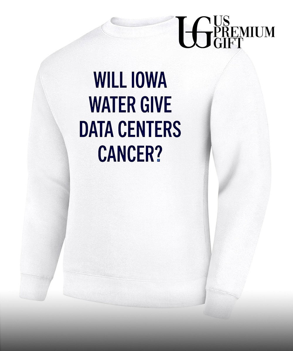 Will Iowa Water Give Data Centers Cancer shirt