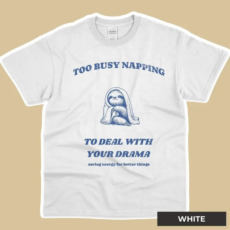 Women's Too Busy Napping To Deal With Your Drama Shirt - Saving Energy For Better Things, Cute Sloth Shirt, Napping Shirt, Lazy Shirt Cotton Top