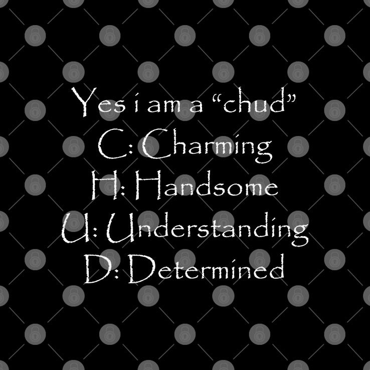 Yes I Am A Chud C Charming H Handsome U Understanding D Determined Shirt