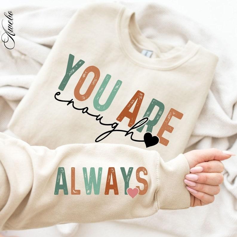 You Are Enough Always Sweatshirt, Boho Self Love Sweatshirt, Motivational Sleeve Shirt Boho Quote Self Care Sweatshirt, Hoodie and Sweater; T-shirt Cotton Menswear