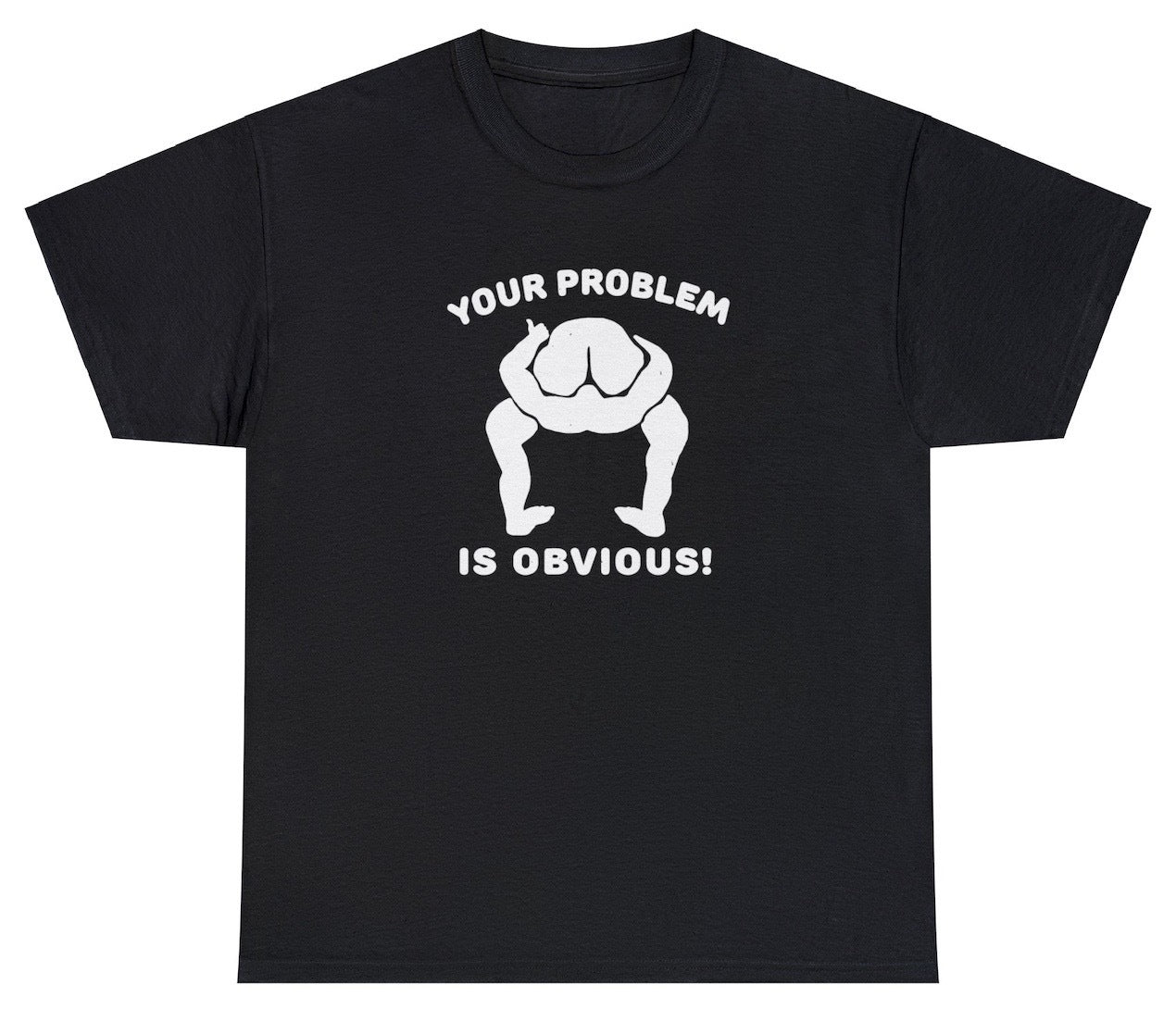 AAA Your Problem Is Obvious T Shirt