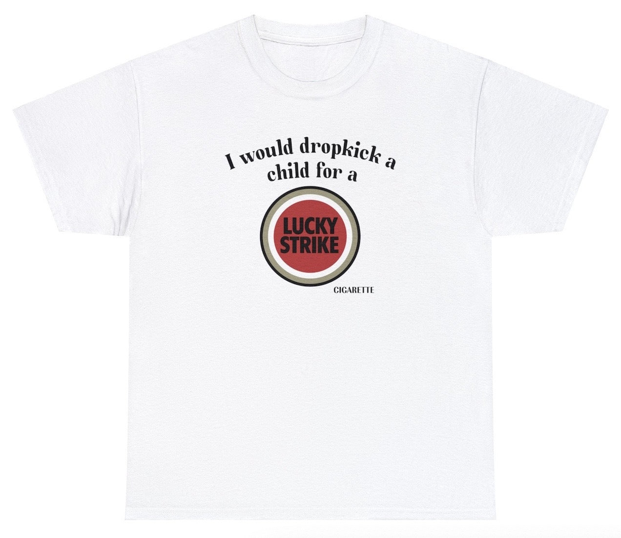 *NEW* I Would Dropkick A Child For A Lucky Strike Tee