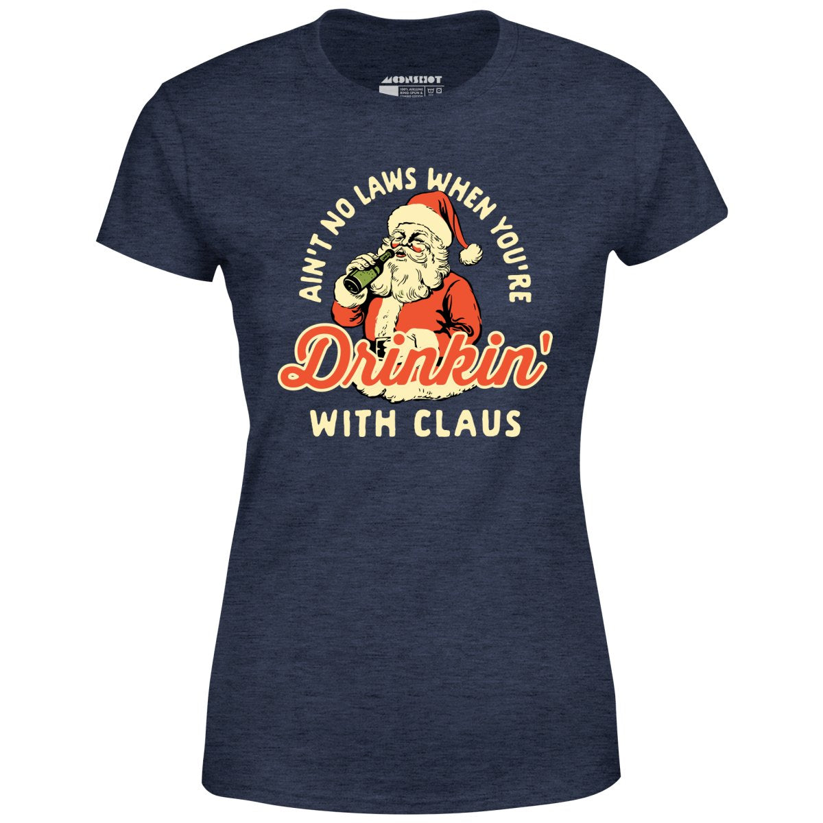 Ain't No Laws When You're Drinkin' With Claus - Women's T-Shirt