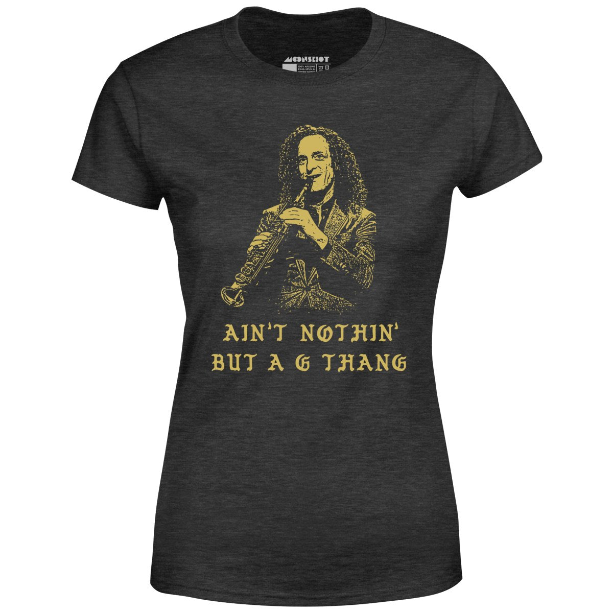 Ain't Nothin' But a G Thang - Women's T-Shirt