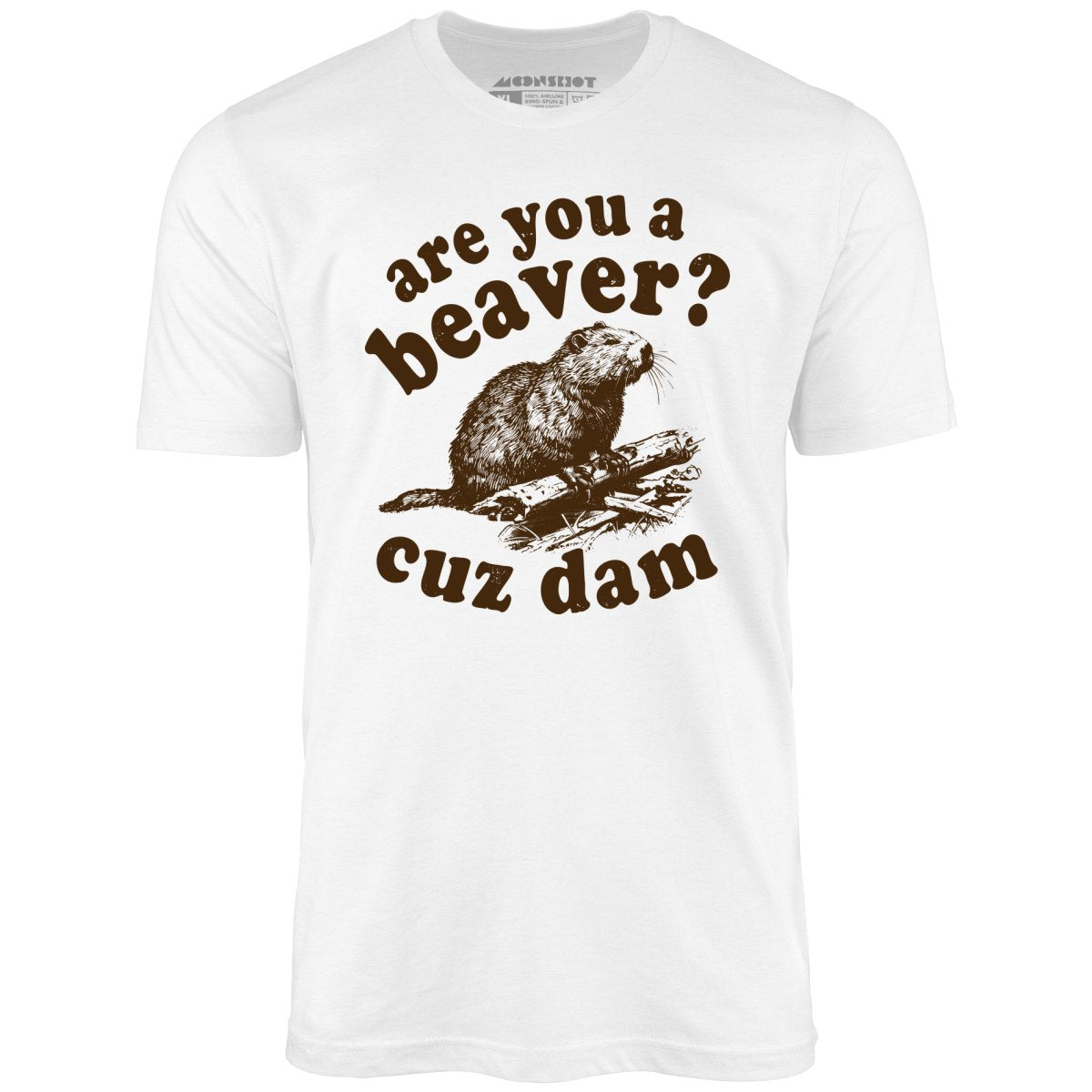 Are You a Beaver? Cuz Dam - Unisex T-Shirt