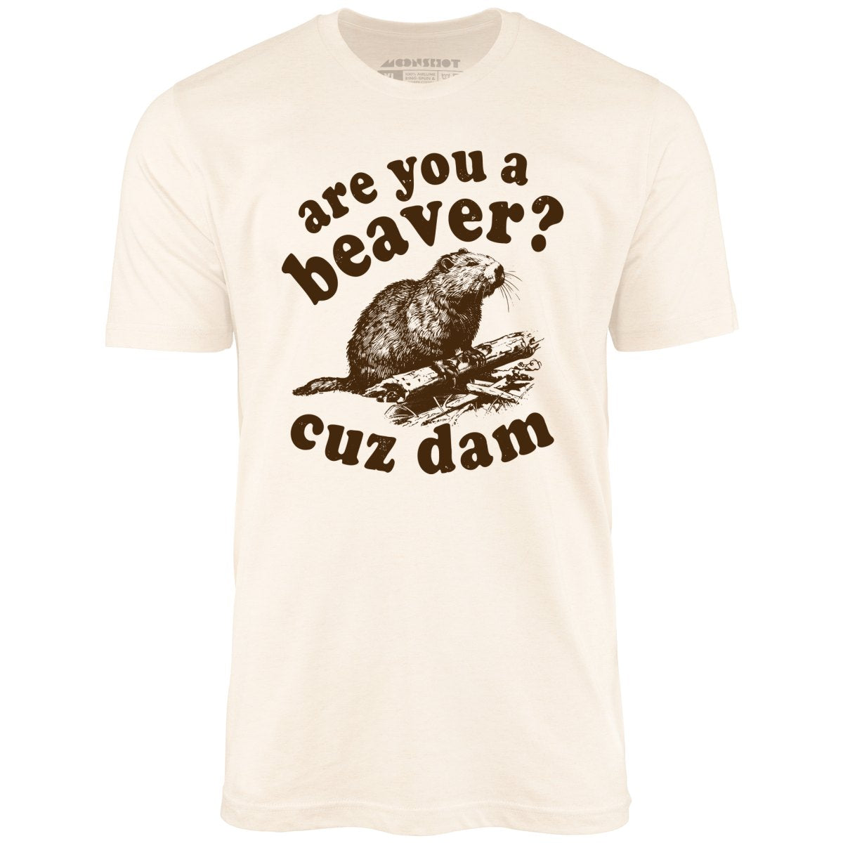 Are You a Beaver? Cuz Dam - Unisex T-Shirt