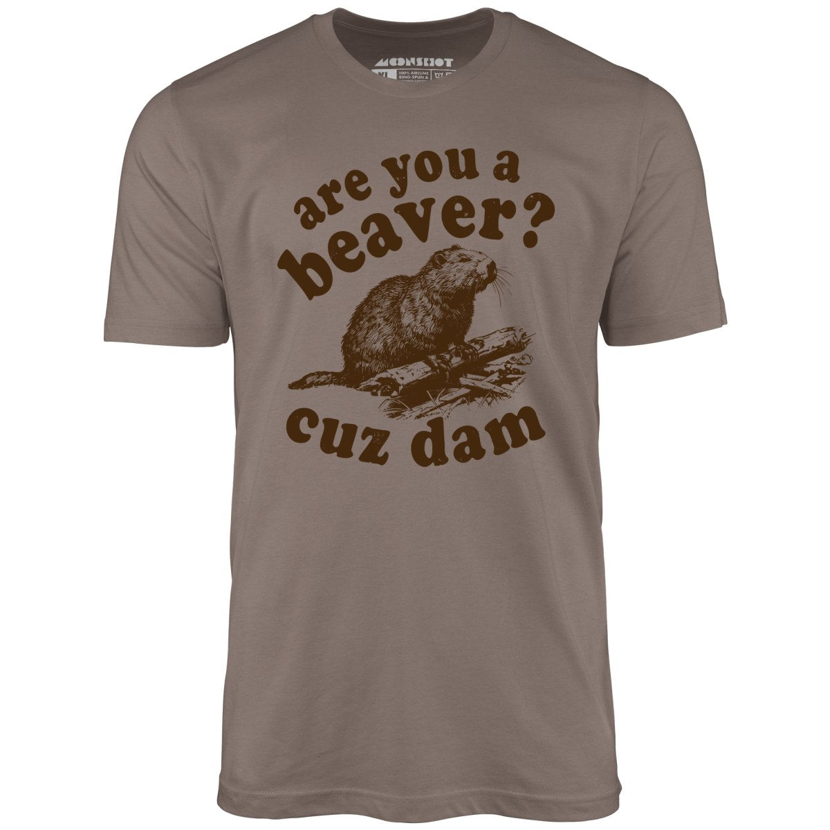 Are You a Beaver? Cuz Dam - Unisex T-Shirt