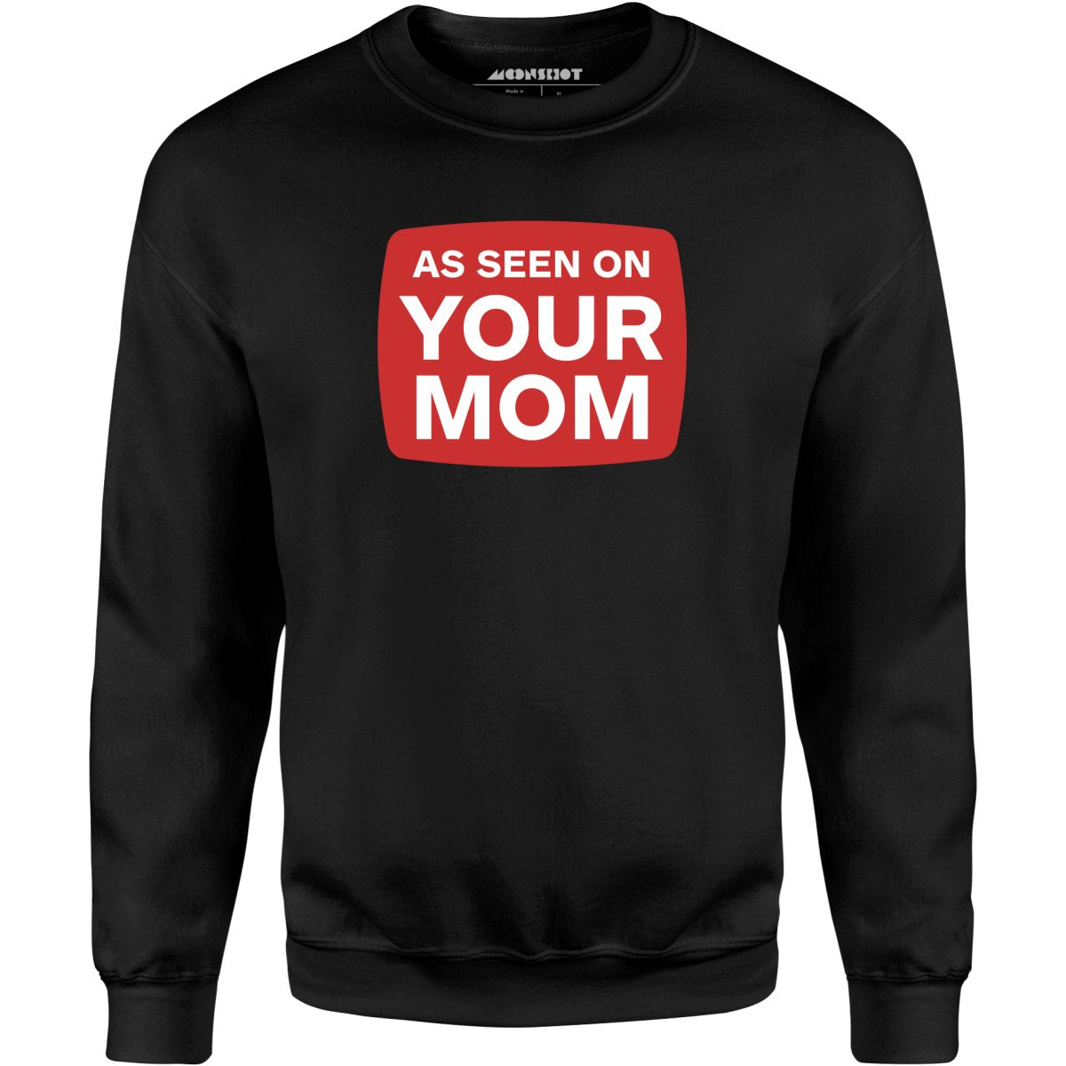 As Seen On Your Mom - Unisex Sweatshirt