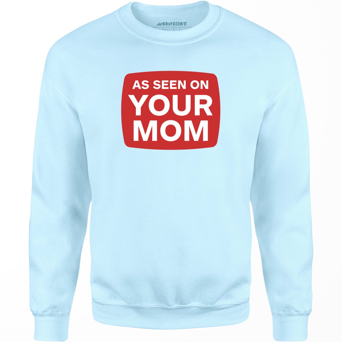 As Seen On Your Mom - Unisex Sweatshirt